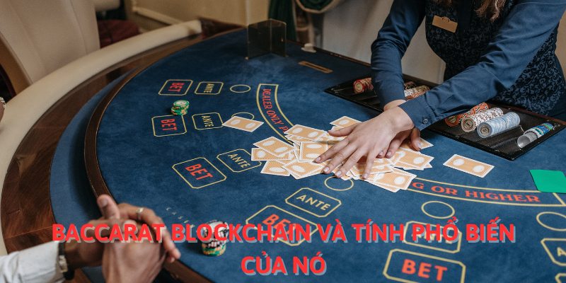 Baccarat Blockchain và tính phổ biến của nó