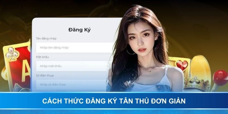 Cách thức đăng ký tân thủ đơn giản