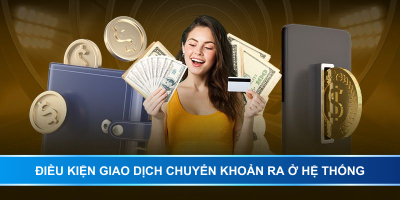Điều kiện giao dịch chuyển khoản ra ở hệ thống