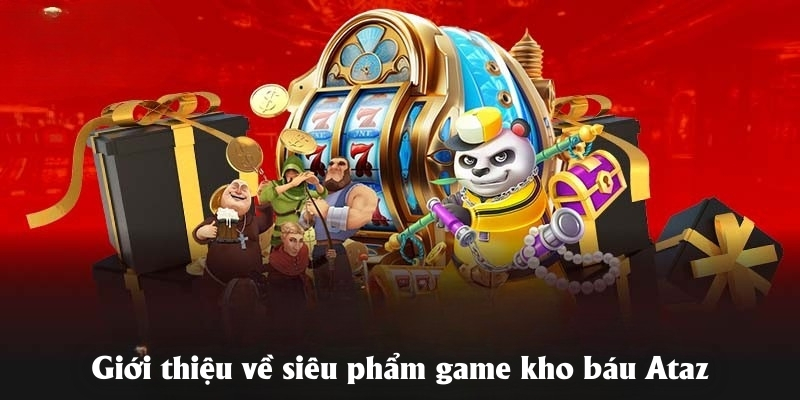Giới thiệu về siêu phẩm game kho báu Ataz