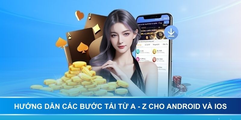 Hướng dẫn các bước tải từ A - Z cho Android và IOS