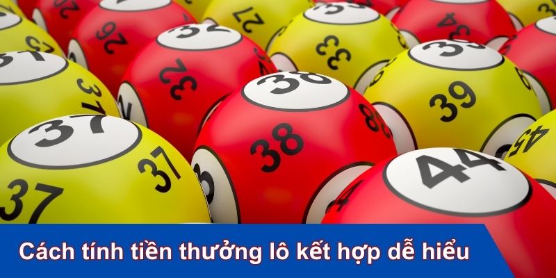 Khám phá cách tính tiền thưởng lô kết hợp dễ hiểu