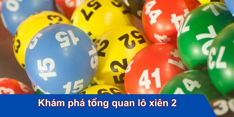 Khám phá tổng quan lô xiên 2