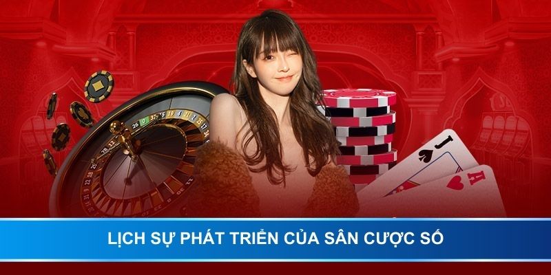 Lịch sự phát triển của sân cược số