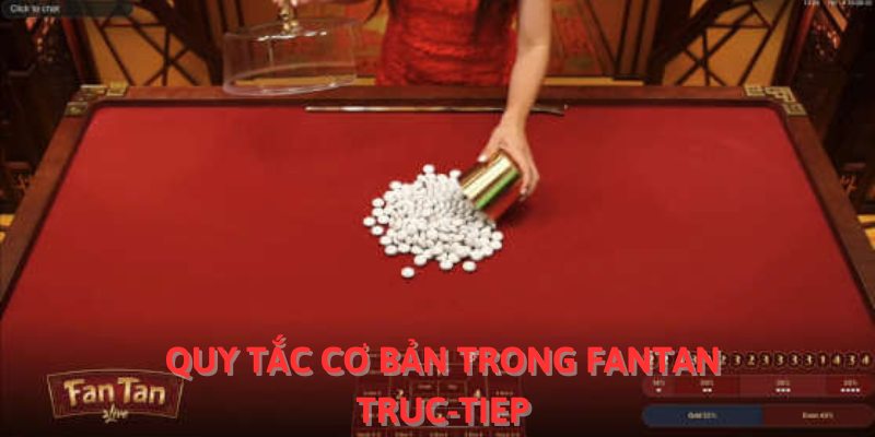 Quy tắc cơ bản trong fantan truc-tiep