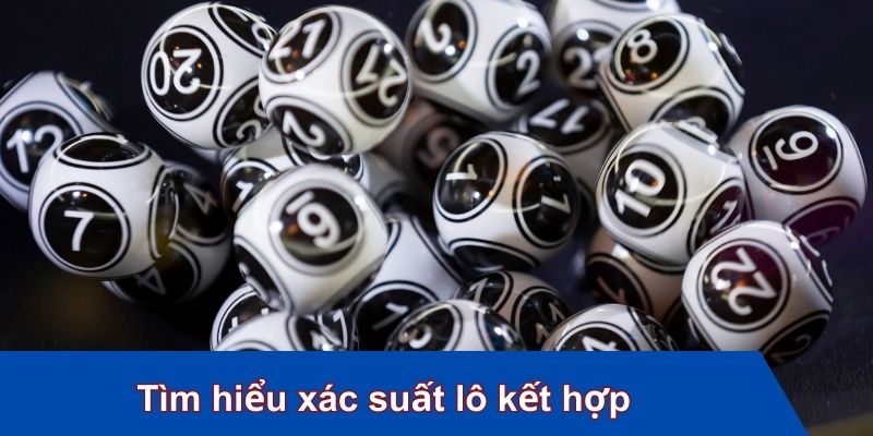Tìm hiểu xác suất lô kết hợp và bí quyết thắng lớn