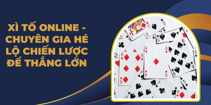 Xì Tố Online - Chuyên Gia Hé Lộ Chiến Lược Để Thắng Lớn